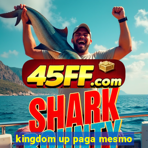 kingdom up paga mesmo
